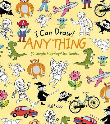 I Can Draw! Anything: 50 Simple Step-by-Step Guides - William Potter - cover