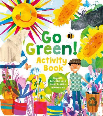 Go Green! Activity Book: Projects, Activities, and Ideas to Make a Difference - Alice Harman - cover