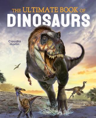 The Ultimate Book of Dinosaurs - Claudia Martin - cover