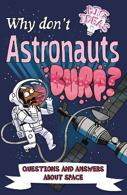 Why Don't Astronauts Burp?: Questions and Answers About Space - Anne Rooney,William Potter,Luke Seguin-Magee - cover
