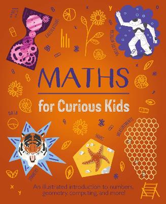 Maths for Curious Kids: An Illustrated Introduction to Numbers, Geometry, Computing, and More! - Lynn Huggins-Cooper - cover