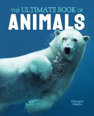 The Ultimate Book of Animals - Claudia Martin - cover