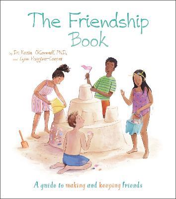 The Friendship Book: A Guide to Making and Keeping Friends - Katie O'Connell,Lynn Huggins-Cooper - cover