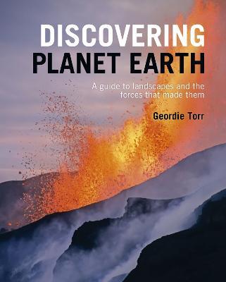 Discovering Planet Earth: A guide to the world's terrain and the forces that made it - Geordie Torr - cover