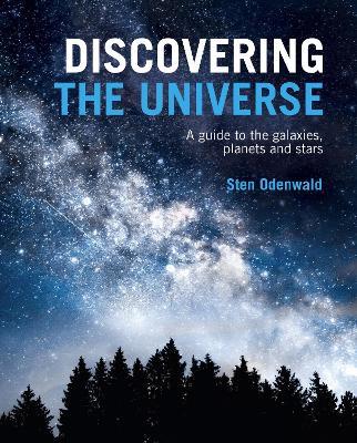 Discovering The Universe: A Guide to the Galaxies, Planets and Stars - Sten Odenwald - cover