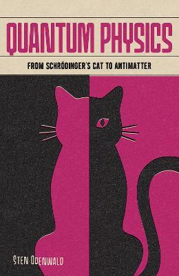 Quantum Physics: From Schrödinger's Cat to Antimatter - Sten Odenwald - cover