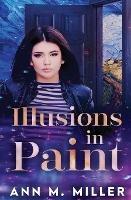 Illusions in Paint - Ann M Miller - cover