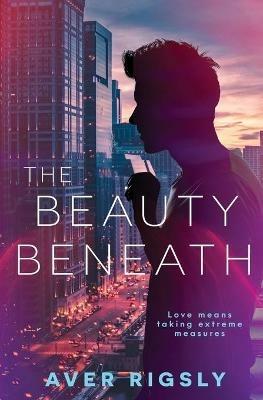 The Beauty Beneath - Aver Rigsly - cover