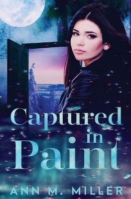 Captured in Paint - Ann M Miller - cover