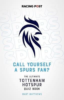 Call Yourself a Spurs Fan?: The Tottenham Hotspur Quiz Book - Mart Matthews - cover