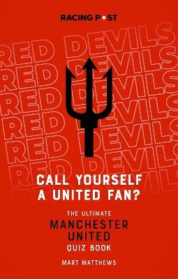 Call Yourself a United Fan?: The Ultimate Manchester United Quiz Book - Mart Matthews - cover