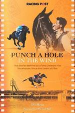 Punch a Hole in the Wind: The Stories Behind 50 of the Greatest Flat Racehorses Since the Dawn of Film