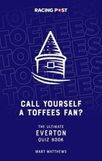 Call Yourself a Toffees Fan?: The Ultimate Everton Quiz Book