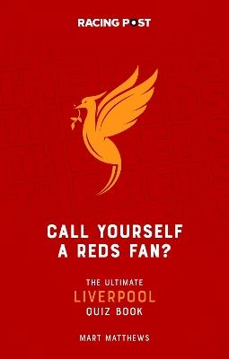 Call Yourself a Reds Fan?: The Ultimate Liverpool Quiz Book - Mart Matthews - cover