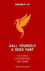 Call Yourself a Reds Fan?: The Ultimate Liverpool Quiz Book