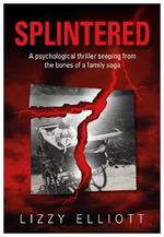 SPLINTERED: A psychological thriller seeping from the bones of a family saga