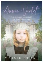 Annie-Violet: Her Story as a Servant Girl in Edwardian times
