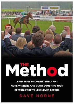 The Method: Learn how to consistently find more winners and start boosting your betting profits like never before - Dave Horne - cover