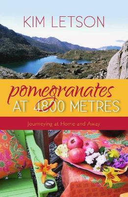Pomegranates at 4800 Metres: Journeying at Home and Away - Kim Letson - cover