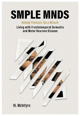 SMPLE MNDS: Nobody Promises You a Miracle - Living with Frontotemporal Dementia and Motor Neurone Disease - H L McIntyre - cover