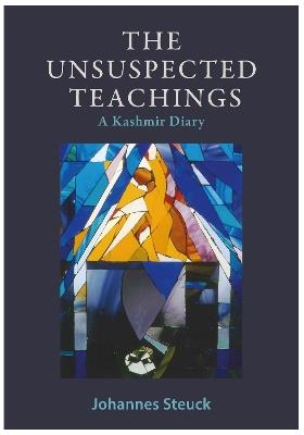 The Unsuspected Teachings: A Kashmir Diary - Johannes Steuck - cover