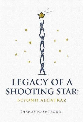 Legacy Of A Shooting Star: Beyond Alcatraz - Shahab Hashtroudi - cover