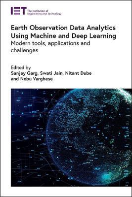 Earth Observation Data Analytics Using Machine and Deep Learning: Modern tools, applications and challenges - cover