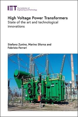High Voltage Power Transformers: State of the art and technological innovations - Stefano Zunino,Marino Sforna,Fabrizio Ferrari - cover