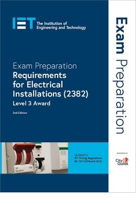 Exam Preparation: Requirements for Electrical Installations (2382): Level 3 Award - The Institution of Engineering and Technology,City & Guilds - cover