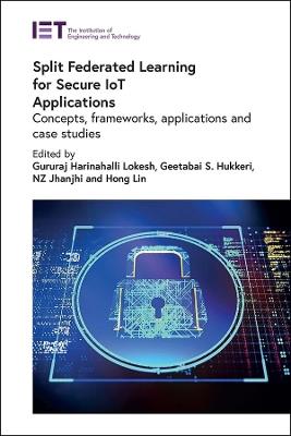 Split Federated Learning for Secure IoT Applications: Concepts, frameworks, applications and case studies - cover