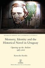 Memory, Identity and the Historical Novel in Uruguay: Opening up the Archive 1985-2010