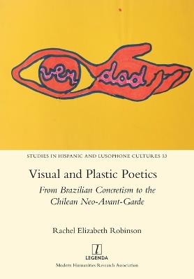 Visual and Plastic Poetics: From Brazilian Concretism to the Chilean Neo-Avant-Garde - Rachel Elizabeth Robinson - cover