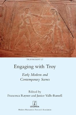 Engaging with Troy: Early Modern and Contemporary Scenes - cover