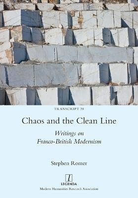 Chaos and the Clean Line: Writings on Franco-British Modernism - Stephen Romer - cover