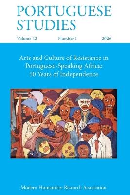 Portuguese Studies 42.1 (2026): Arts and Culture of Resistance in Portuguese-Speaking Africa: 50 Years of Independence - cover