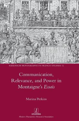 Communication, Relevance, and Power in Montaigne's Essais - Marina Perkins - cover
