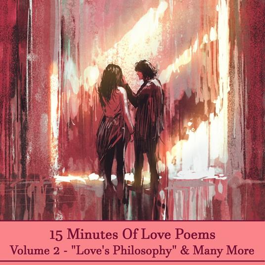 15 Minutes Of Love Poems - Volume 2 - "Love's Philosophy" & Many More