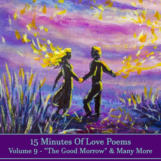 15 Minutes Of Love Poems - Volume 9 - "The Good Morrow" & Many More