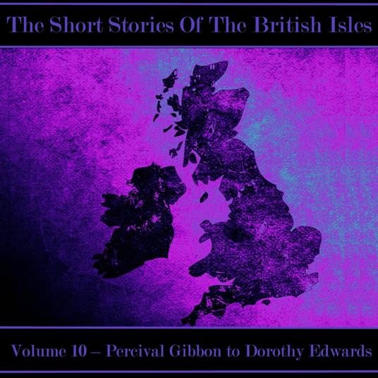 British Short Story, The - Volume 10 – Percival Gibbon to Dorothy Edwards