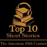 Top 10 Short Stories, The - American 19th