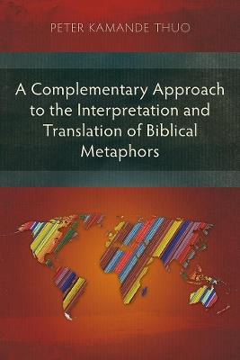 A Complementary Approach to the Interpretation and Translation of Biblical Metaphors - Peter Kamande Thuo - cover