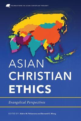 Asian Christian Ethics: Evangelical Perspectives - cover