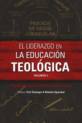 El liderazgo en la educacion teologica, volumen 2: Fundamentos Para El Diseno Curricular - cover