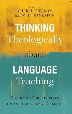 Thinking Theologically about Language Teaching: Christian Perspectives on an Educational Calling - cover