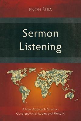 Sermon Listening: A New Approach Based on Congregational Studies and Rhetoric - Enoh Seba - cover