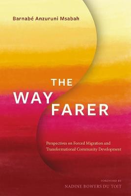 The Wayfarer: Perspectives on Forced Migration and Transformational Community Development - Barnabe Anzuruni Msabah - cover