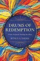Drums of Redemption: A New Testament Theology for Africa - Bitrus A. Sarma - cover