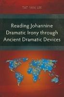 Reading Johannine Dramatic Irony through Ancient Dramatic Devices