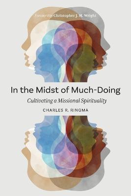 In the Midst of Much-Doing: Cultivating a Missional Spirituality - Charles R. Ringma - cover