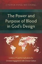 The Power and Purpose of Blood in God’s Design: Leviticus 17 and Its Implications for Christian Engagement with Chinese Culture